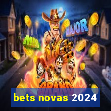 bets novas 2024